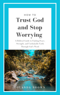 How to Trust God and Stop Worrying